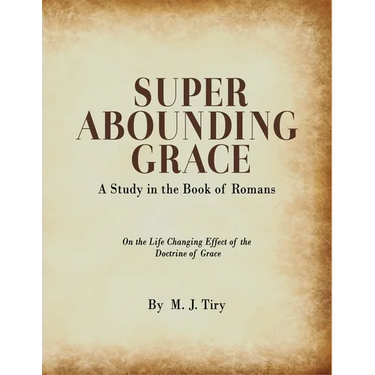 Super Abounding Grace: A Study in the Book of Romans