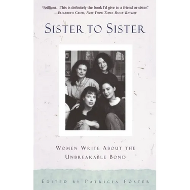Sister to Sister: Women Write About the Unbreakable Bond