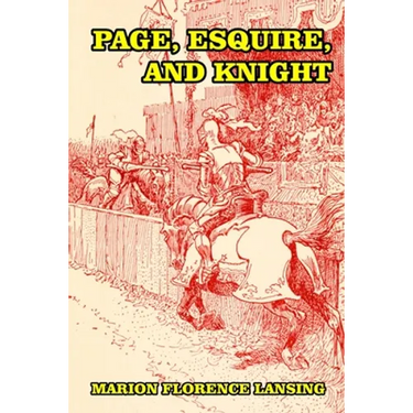 Page, Esquire, and Knight: A Book of Chivalry