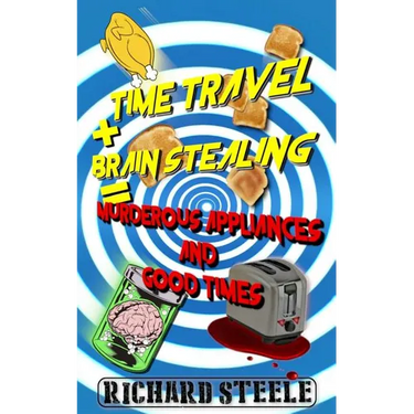 Time Travel + Brain Stealing = Murderous Appliances and Good Times