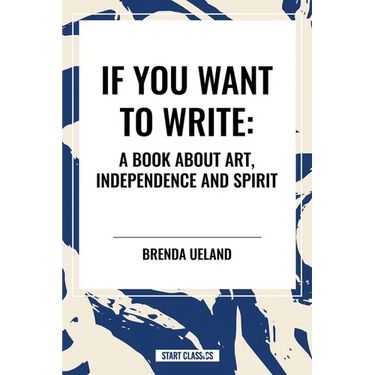 If You Want to Write: A Book about Art, Independence and Spirit