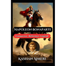Napoleon Bonaparte: Conqueror, Reformer, Legend: Complete History Book of Napolean