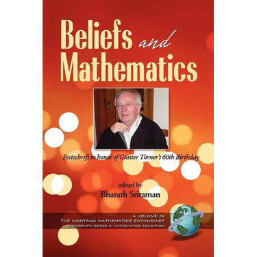 Beliefs and Mathematics: Festschrift in Honor of Günter Törner's 60th Birthday