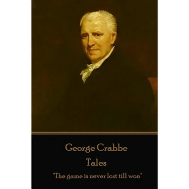 George Crabbe - Tales: "The game is never lost till won"