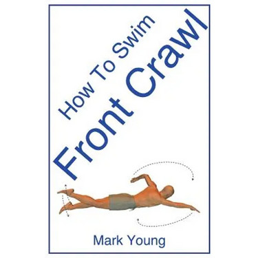 How to Swim Front Crawl: A Step-By-Step Guide for Beginners Learning Front Crawl Technique