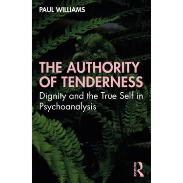 The Authority of Tenderness: Dignity and the True Self in Psychoanalysis