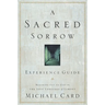 A Sacred Sorrow: Reaching Out to God in the Lost Language of Lament; Experience Guide