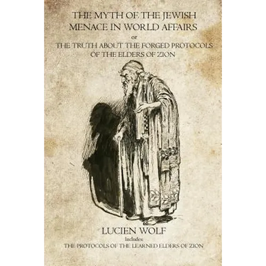 The Myth of the Jewish Menace in world Affairs: The Protocols of the Learned Elders of Zion