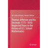 Thomas Jefferson and His Decimals 1775-1810: Neglected Years in the History of U.S. School Mathematics