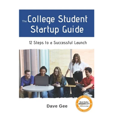 The College Student Startup Guide: 12 Steps To Building a Successful College Startup