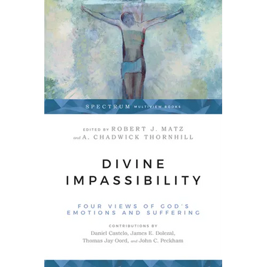 Divine Impassibility: Four Views of God's Emotions and Suffering