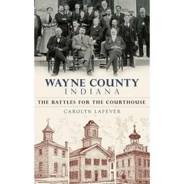Wayne County, Indiana: The Battles for the Courthouse