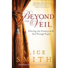 Beyond the Veil: Entering Into Intimacy with God Through Prayer