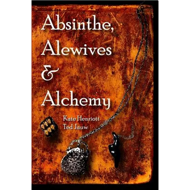 Absinthe, Alewives and Alchemy