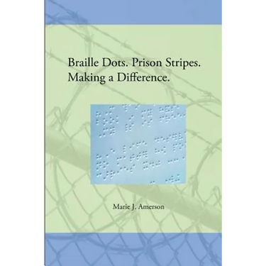 Braille Dots. Prison Stripes. Making a Difference.: How a Prison Braille Program Changed Lives