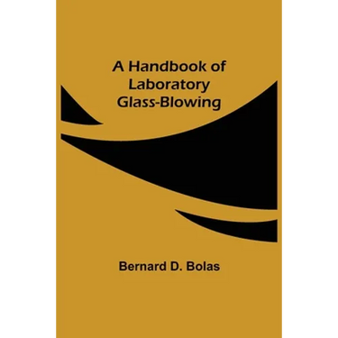 A Handbook of Laboratory Glass-Blowing