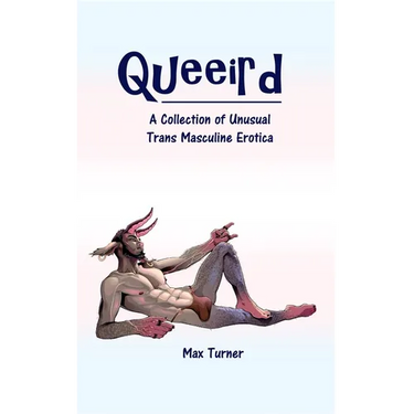 Queeird: A Collection of Unusual Trans Masculine Erotica
