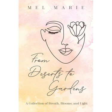 From Deserts to Gardens: A Collection of Breath, Blooms, and Light