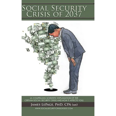 The Social Security Crisis of 2037: (A Compelling Scientific Explanationof the Certain Social Security Crisis and How It Affects You)