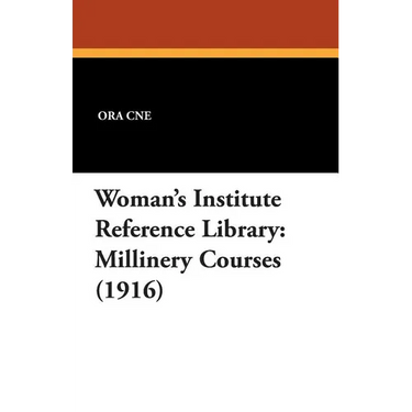 Woman's Institute Reference Library: Millinery Courses (1916)