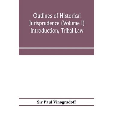 Outlines of historical jurisprudence (Volume I) Introduction, Tribal Law