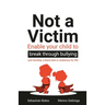 Not a Victim: Enable Your Child to Break Through Bullying and Develop a Black Belt in Resilience for Life