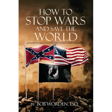 How to Stop Wars and Save the World: Lessons in Negotiation, Settlement and Leadership