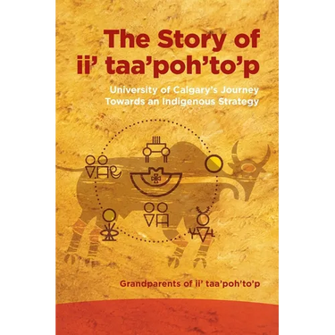 The Story of II' Taa'poh'to'p: University of Calgary's Journey Towards an Indigenous Strategy