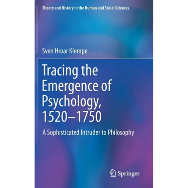 Tracing the Emergence of Psychology, 1520-⁠1750: A Sophisticated Intruder to Philosophy