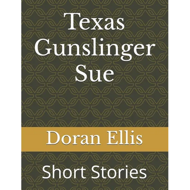 Texas Gunslinger Sue: Short Stories