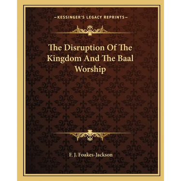 The Disruption Of The Kingdom And The Baal Worship