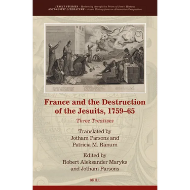 France and the Destruction of the Jesuits, 1759-65: Three Treatises