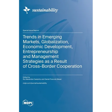 Trends in Emerging Markets, Globalization, Economic Development, Entrepreneurship and Management Strategies as a Result of Cross-Border Cooperation