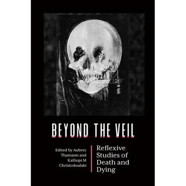 Beyond the Veil: Reflexive Studies of Death and Dying