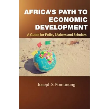 Africa's Path to Economic Development: A Guide for Policy Makers and Scholars