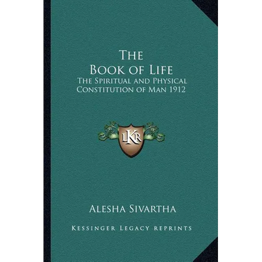 The Book of Life: The Spiritual and Physical Constitution of Man 1912