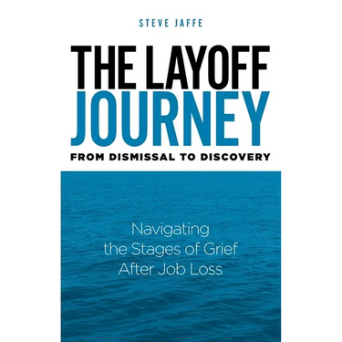 The Layoff Journey From Dismissal to Discovery: Navigating the Stages of Grief After Job Loss