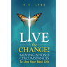 Live the Change!: Moving Beyond Circumstances to Live Your Best Life