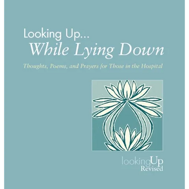 Looking Up While Lying Down: Thoughts, Poems, and Prayers for Those in the Hospital