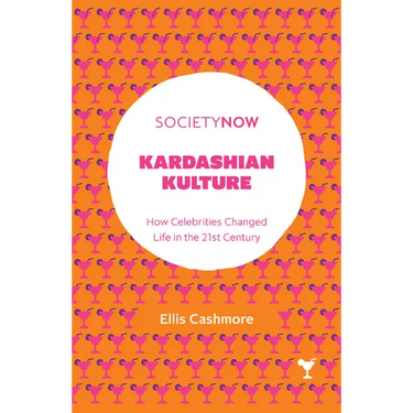 Kardashian Kulture: How Celebrities Changed Life in the 21st Century