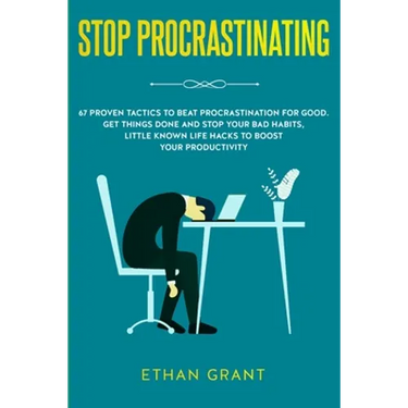 Stop Procrastinating: 67 Proven Tactics to Beat Procrastination for Good: Get Things Done and Stop Your Bad Habits, Little Known Life Hacks to Boost Y