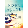 Never Alone: A Journey of Healing through the Power of God
