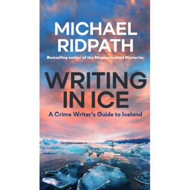 Writing in Ice: A Crime Writer's Guide to Iceland