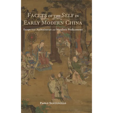 Facets of the Self in Early Modern China: Escape from Authoritarian and Moralistic Predicaments