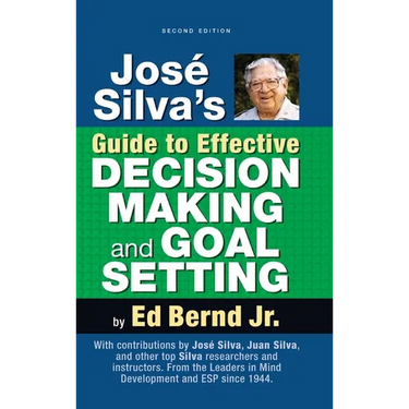 José Silva's Guide to Effective Decision Making and Goal Setting