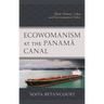 Ecowomanism at the Panamá Canal: Black Women, Labor, and Environmental Ethics