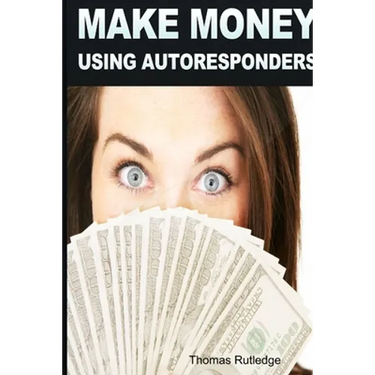 Make Money: Using Autoresponders