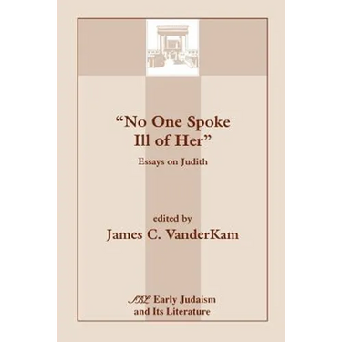 No One Spoke Ill of Her: Essays on Judith