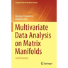 Multivariate Data Analysis on Matrix Manifolds: (With Manopt)