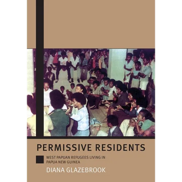 Permissive Residents: West Papuan refugees living in Papua New Guinea